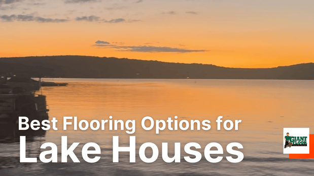 Best Flooring Options for Lake Houses: Style, Durability & Easy Living