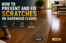 How to Prevent and Fix Scratches on Hardwood Floors