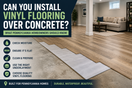 Can You Install Vinyl Flooring Over Concrete?