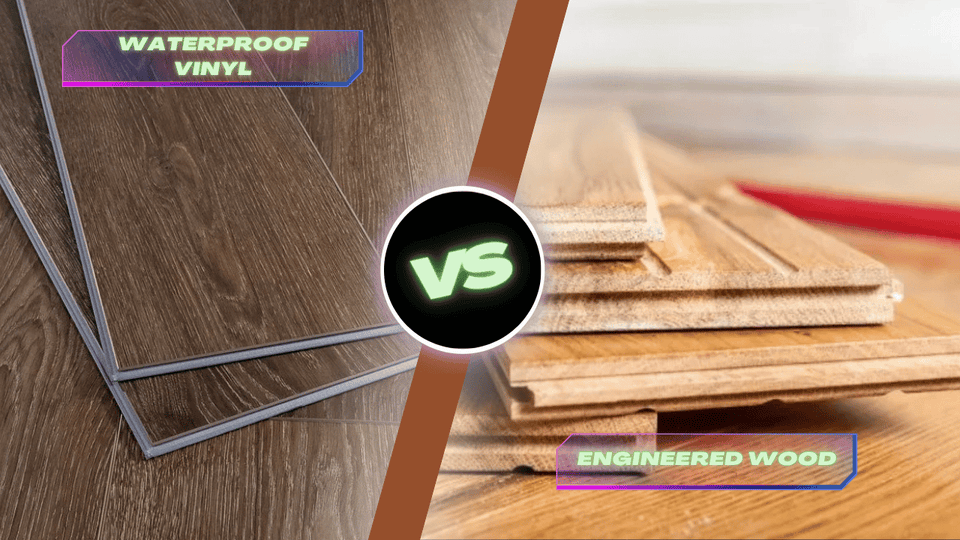 Engineered Wood vs Waterproof Vinyl Flooring: What’s the Better Choice for Your Home?