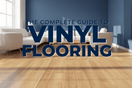 The Complete Guide to Vinyl Flooring in Scranton & Wilkes-Barre