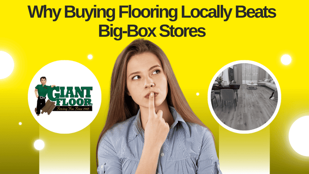 Why Buying Flooring Locally Beats Big-Box Stores Every Time