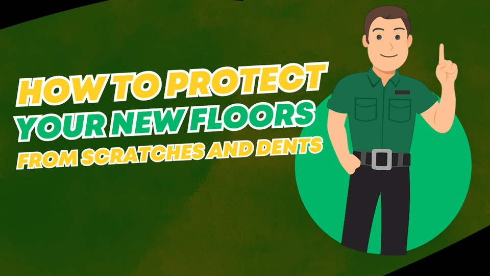 How to Protect Your New Floors from Scratches and Dents